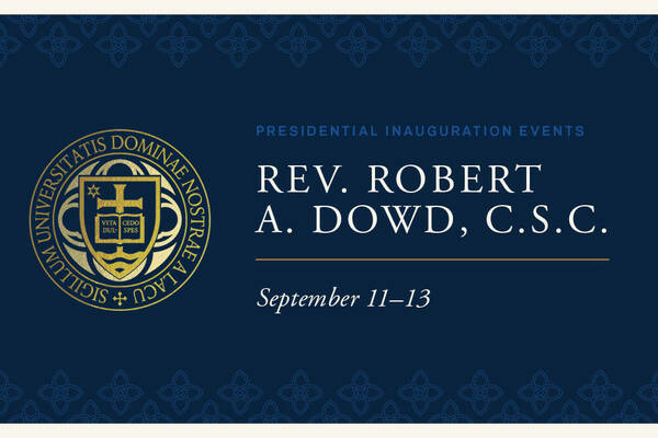 Graphic for the inauguration of Rev. Robert A.Dowd, C.S.C., September 11-13